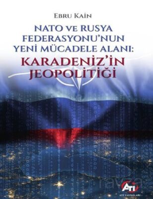 Nato ve Rusya Federasyonu'nun Yeni Mücadele Alanı: Karadeniz'in Jeopolitiği - 1