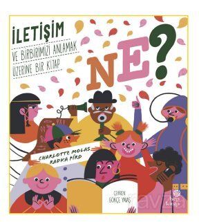 Ne? İletişim ve Birbirimizi Anlamak Üzerine Bir Kitap - 1