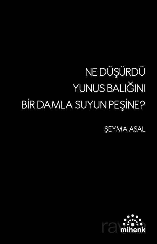 Ne Düşürdü Yunus Balığını Bir Damla Su'yun Peşine? - Mihenk Kitap