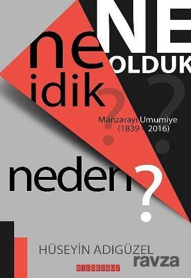 Ne İdik? Ne Olduk? Neden? - Bilgeoğuz Yayınları