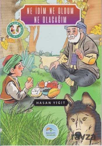 Ne İdim Ne Oldum Ne Olacağım / 4. Sınıf Okuma Dizisi - Maviçatı Yayınları