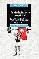 Ne Mutlu Türküm Diyebilene / Türk Ulusal Kimliğinin Etno-Seküler Sınırları (1919-1938) - İletişim Yayınları