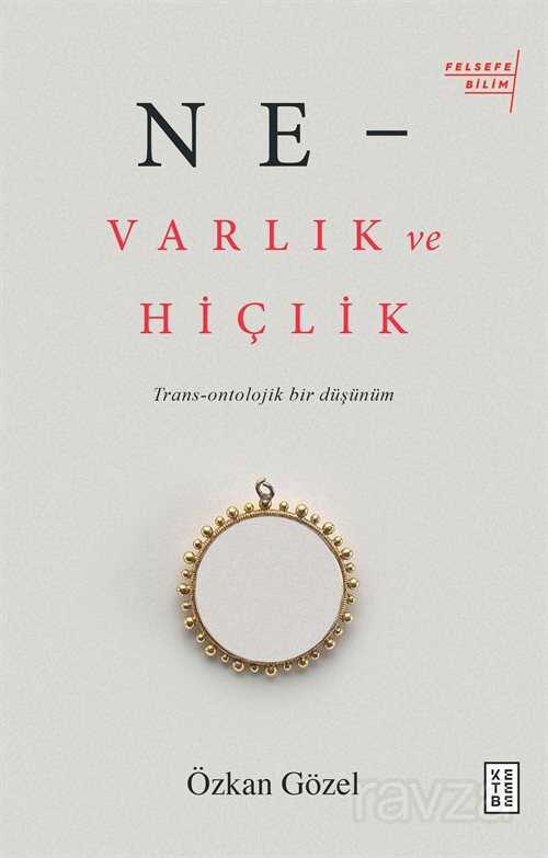 Ne - Varlık ve Hiçlik - Ketebe Yayınevi