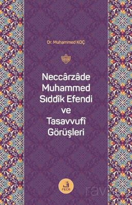 Neccarzade Muhammed Sıddîk Efendi ve Tasavvufî Görüşleri - 1