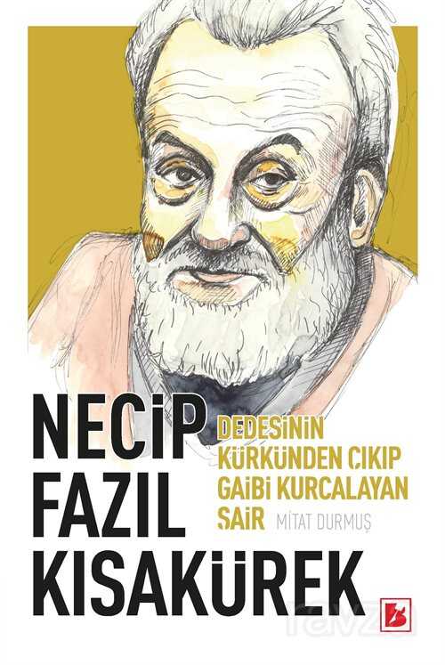 Necip Fazıl Kısakürek Dedesinin Kürkünden Çıkıp Gaibi Kurcalayan Şair - Bir Yayıncılık