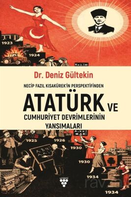 Necip Fazıl Kısakürek'in Perspektifinden Atatürk ve Cumhuriyet Devrimlerinin Yansımaları - 1