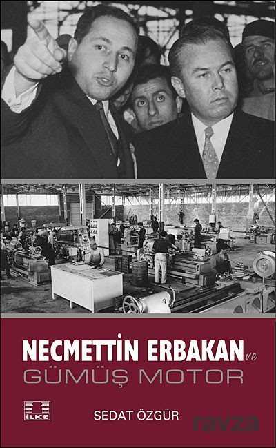 Necmettin Erbakan ve Gümüş Motor - İlke Yayıncılık