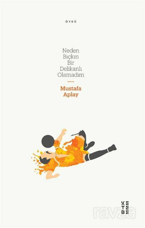 Neden Bıçkın Bir Delikanlı Olamadım - Ketebe Yayınevi
