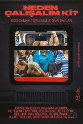 Neden Çalışalım ki?: Boş Zaman Toplumuna Dair Savlar - Tellekt