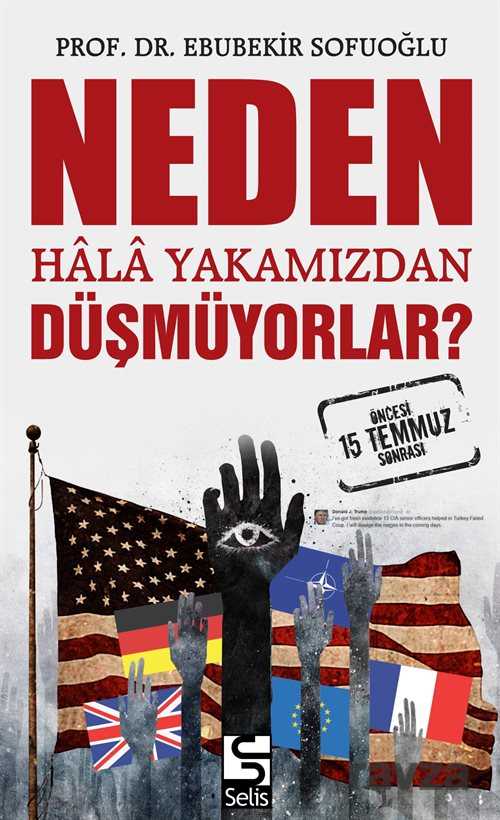 Neden Hala Yakamızdan Düşmüyorlar? 15 Temmuz Öncesi ve Sonrası - Selis Kitaplar