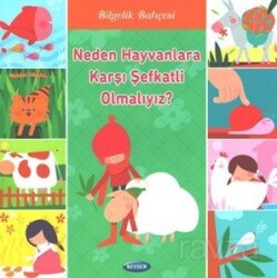 Neden Hayvanlara Karşı Şefkatli Olmalıyız? - Kevser Yayınları