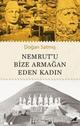 Nemrut'u Bize Armağan Eden Kadın - Kara Karga Yayınları