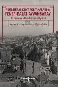 Neoliberal Kent Politikaları ve Fener-Balat-Ayvansaray - İş Bankası Yayınları
