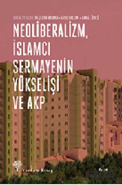 Neoliberalizm, İslamcı Sermayenin Yükselişi ve AKP - Yordam Kitap
