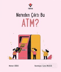 Nereden Çıktı Bu ATM? - Tübitak Yayınları