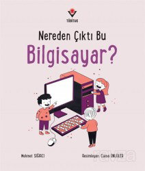 Nereden Çıktı Bu Bilgisayar? - Tübitak Yayınları