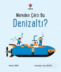 Nereden Çıktı Bu Denizaltı? - Tübitak Yayınları