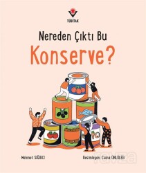 Nereden Çıktı Bu Konserve? - Tübitak Yayınları