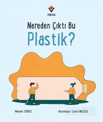 Nereden Çıktı Bu Plastik? - Tübitak Yayınları