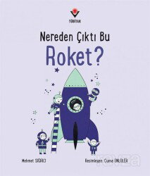 Nereden Çıktı Bu Roket? - Tübitak Yayınları