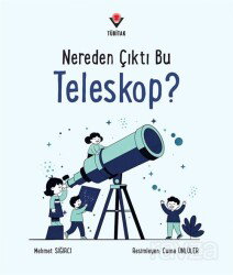 Nereden Çıktı Bu Teleskop? - Tübitak Yayınları