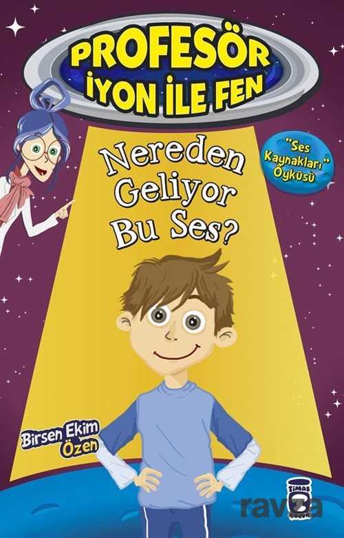 Nereden Geliyor Bu Ses / Profesör İyon İle Fen 2 - Timaş Çocuk Yayınları