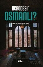 Neredesin Osmanlı? - KTB Yayınları