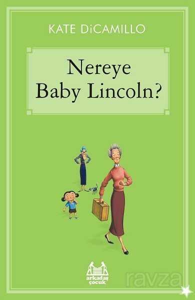 Nereye Baby Lincoln? / Gökkuşağı Koleksiyonu / Yıldızlı Seri - Arkadaş Yayınları
