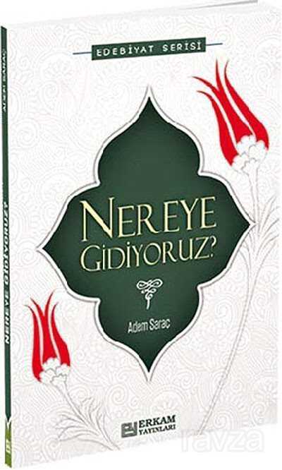 Nereye Gidiyoruz? - Erkam Yayınları