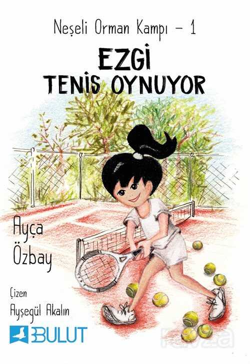 Neşeli Orman Kampı 1 / Ezgi Tenis Oynuyor - Bulut Yayınları