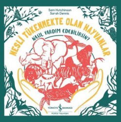 Nesli Tükenmekte Olan Hayvanlar Nasıl Yardım Edebilirsin? - İş Bankası Yayınları