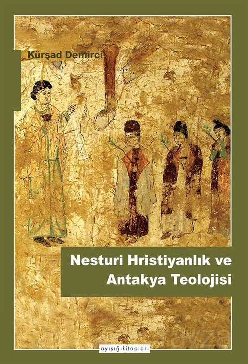 Nesturi Hristiyanlık ve Antakya Teolojisi - Ayışığı Kitapları