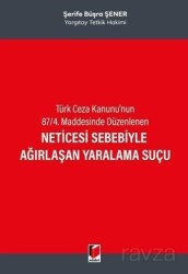 Neticesi Sebebiyle Ağırlaşan Yaralama Suçu - Adalet Yayınevi