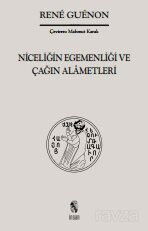 Niceliğin Egemenliği ve Çağın Alametleri - İnsan Yayınları