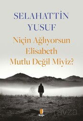 Niçin Ağlıyorsun Elisabeth Mutlu Değil Miyiz? - Kapı Yayınları