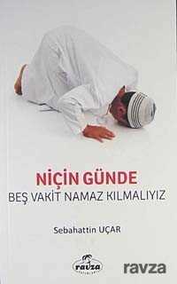 Niçin Günde Beş Vakit Namaz Kılmalıyız? - Ravza Yayınları