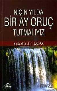 Niçin Yılda Bir Ay Oruç Tutmalıyız? - Ravza Yayınları