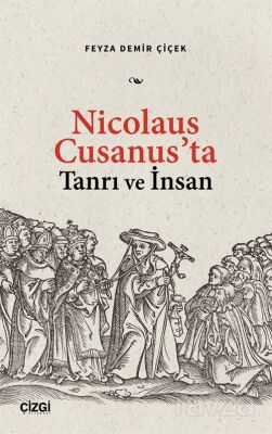 Nicolaus Cusanus'ta Tanrı ve İnsan - 1