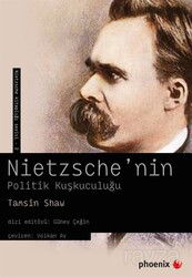 Nietzche'nin Politik Kuşkuculuğu - Phoenix Yayınevi