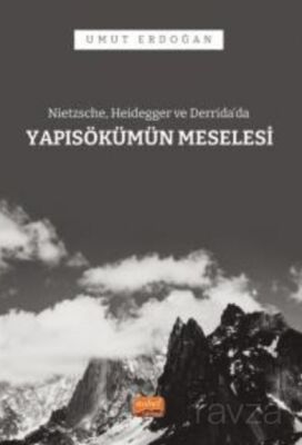 Nietzsche, Heidegger ve Derrida'da Yapı Sökümü Meselesi - 1