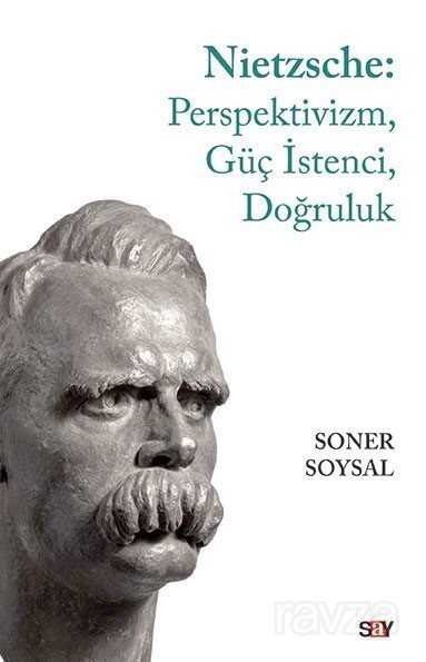 Nietzsche: Perspektivizm, Güç İstenci, Doğruluk - Say Yayınları