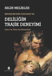 Nietzsche'den Foucault'ya Deliliğin Trajik Deneyimi - Agora Kitaplığı