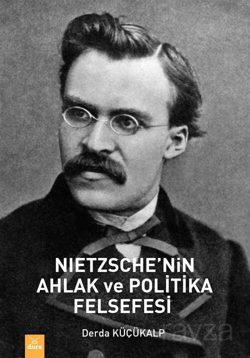 Nietzsche'nin Ahlak ve Politika Felsefesi - Dora Yayınları