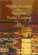 Niğde, Aksaray ve Nevşehir Tarihi Üzerine - 1