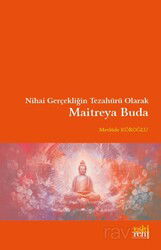 Nihai Gerçekliğin Tezahürü Olarak Maitreya Buda - Eskiyeni Yayınları