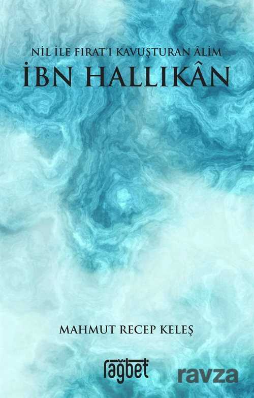 Nil ile Fırat'ı Kavuşturan Alim İbn Hallikan - Rağbet Yayınları
