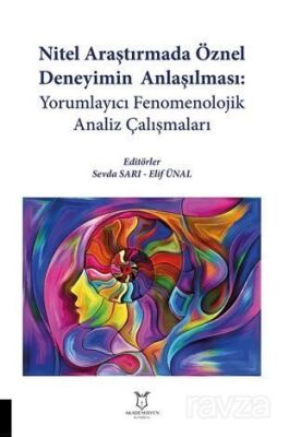 Nitel Araştırmada Öznel Deneyimin Anlaşılması: Yorumlayıcı Fenomenolojik Analiz Çalışmaları - 1