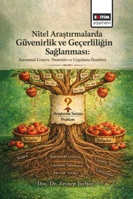 Nitel Araştırmalarda Güvenirlik ve Geçerliliğin Sağlanması: Kavramsal Çerçeve, Yöntemler ve Uygulama - 1