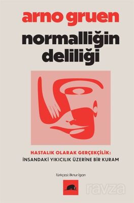 Normalliğin Deliliği / Hastalık Olarak Gerçekçilik: İnsandaki Yıkıcılık Üzerine Bir Kuram - 1