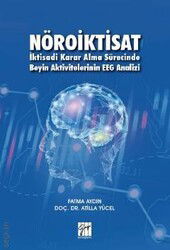 Nöroiktisat (İktisadi Karar Alma Sürecinde Beyin Aktivitelerinin EEG Analizi) - Gazi Kitabevi